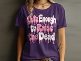 Cute Enough to Raise the Dead Tee or Sweatshirt thumbnail 7