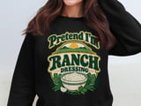 Pretend I'm Ranch Dressing Tee or Sweatshirt thumbnail 14