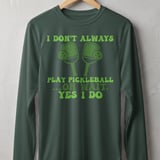 Pickleball Sport-Tek Long Sleeve Tee, I Don't Always Play Pickleball ...Oh Wait, Yes I Do, Sun Shield Shirt thumbnail 7