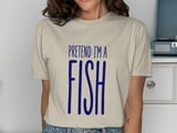 Pretend I'm a Fish Tee thumbnail 11