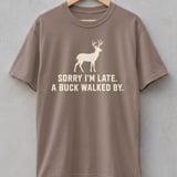 Sorry I'm Late A Buck Walked By Tee thumbnail 3
