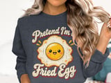 Pretend I'm A Fried Egg Tee or Sweatshirt thumbnail 17