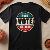 Your Vote Matters Tee & Sweatshirts thumbnail 5