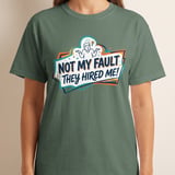 Funny Work T-Shirt | Not My Fault They Hired Me Tee | Humorous Office Apparel | Sarcastic Coworker Gift | New Job Joke Shirt thumbnail 1