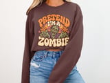 Pretend I'm a Zombie Tee or Sweatshirt thumbnail 12