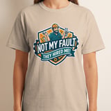 'Not My Fault They Hired Me' Funny Mechanic T-Shirt, Sarcastic Tradesman Gift, Handyman Gag Tee, Engineer Work Humor Shirt thumbnail 6