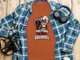 Pretend I'm A Squirrel Tee or Sweatshirt thumbnail 7