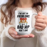 Hip Replacement Gift Mug – 99 Problems thumbnail 7