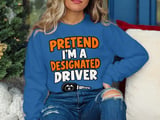 Pretend I'm A Designated Driver Tee or Sweatshirt thumbnail 16