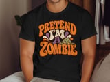 Pretend I'm a Zombie Tee or Sweatshirt thumbnail 9