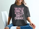 You Call It Chaos. We Call It A Shift Change. T-Shirt thumbnail 1