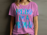 Pretend I'm a Mermaid T-Shirt thumbnail 9