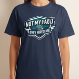 Not My Fault They Hired Me! Funny Office T-Shirt, Sarcastic Work Tee, New Job Gift, Humorous Colleague Gag Present thumbnail 7
