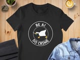 Be AI. Do Crime. — Goose Badge — Men’s & Women’s Crew Neck T-Shirt thumbnail 2