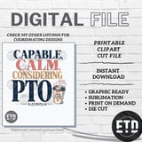 PTO Is Real Priority PNG, Capable Calm Considering PTO Digital File, Funny Coffee Mug Quote Sublimation Design for Busy Professional Tee thumbnail 7