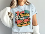 Don't You Think If I Were Wrong Tee thumbnail 4