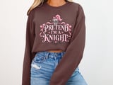 Pretend I'm a Knight Tee or Sweatshirt thumbnail 12