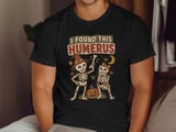 I Found This Humerus Tee or Sweatshirt thumbnail 10
