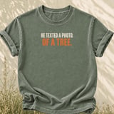 He Texted A Photo Of A Tree Tee thumbnail 1