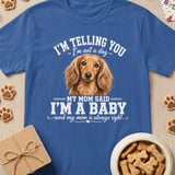 My Mom Said I'm A Baby Longhaired Doxie T-Shirt thumbnail 3