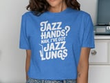 Jazz Hands Nah I Got Jazz Lungs Graphic Tee thumbnail 10
