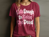 Cute Enough to Raise the Dead Tee thumbnail 5