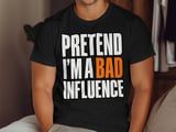 Pretend I'm A Bad Influence Tee or Sweatshirt thumbnail 12