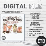 Girls Trip Cocktail PNG, We Make Ordinary Days Memorable Graphic, Girls Weekend Bachelorette Summer Drinks Sublimation Clipart thumbnail 10