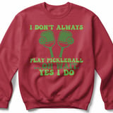 Pickleball Gildan Crewneck Sweatshirt, I Don't Always Play Pickleball ...Oh Wait, Yes I Do, Court Warm Up thumbnail 5