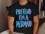 Pretend I'm A Mermaid Tee or Sweatshirt thumbnail 12