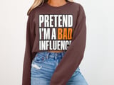 Pretend I'm A Bad Influence Tee or Sweatshirt thumbnail 12