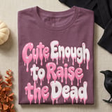 Cute Enough to Raise the Dead Tee or Sweatshirt thumbnail 8