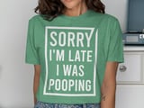 Sorry I'm Late I Was Pooping Graphic Tee thumbnail 8