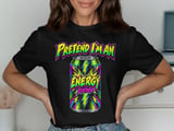 Pretend I'm An Energy Drink Tee or Sweatshirt thumbnail 1