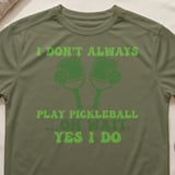 Pickleball Sport-Tek Performance Tee, I Don't Always Play Pickleball ...Oh Wait, Yes I Do, Court Apparel thumbnail 4