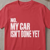 No My Car Isn't Done Yet Tee thumbnail 3