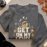 Get On My Level Tee or Sweatshirt thumbnail 16