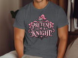 Pretend I'm a Knight Tee or Sweatshirt thumbnail 6