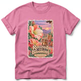 Retired and Blooming ~ Comfort Colors Premium Tee thumbnail 11