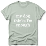 My Dog Thinks I’m Enough — Apparel & Tote thumbnail 4