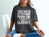 I Have A Clarinet Attitude Graphic Tee thumbnail 1