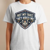 Not My Fault They Hired Me Funny T-Shirt | Office Humor Tee | Sarcastic Work Shirt Gift | Coworker Apparel | Witty Corporate Present thumbnail 6