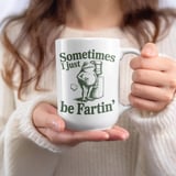 Funny Frog Mug – Sometimes I Just Be Fartin' thumbnail 7