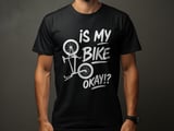 Is My Bike Okay!? | Bike Shirt thumbnail 1