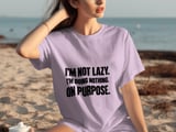 I'm Not Lazy On Purpose Tee thumbnail 3
