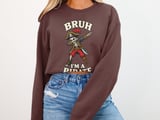 Bruh I'm A Pirate Tee or Sweatshirt thumbnail 12