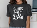 Sorry, I Can't Hear You Sax Appeal T-Shirt thumbnail 13