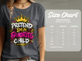 Pretend I'm A Favorite Child Tee or Sweatshirt thumbnail 13