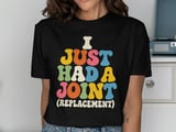 I Just Had A Joint Replacement Tee thumbnail 1