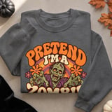 Pretend I'm a Zombie Tee or Sweatshirt thumbnail 14